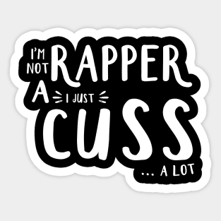 I'm Not A Rapper I Juss Cuss A Lot Sticker